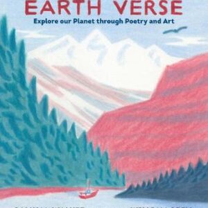 Earth Verse: Explore Our Planet Through Poetry And Art