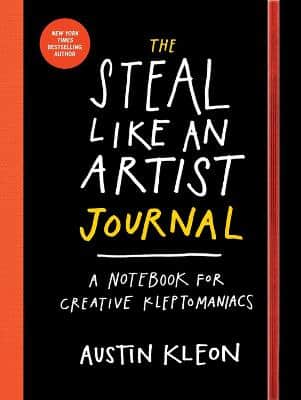 The Steal Like An Artist Journal: A Notebook For Creative Kleptomaniacs