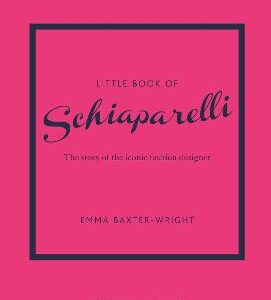 Little Book Of Schiaparelli: The Story Of The Iconic Fashion Designer