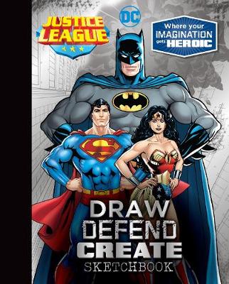 Justice League Draw Defend Create Sketchbook: Where Your Imagination Gets Heroic