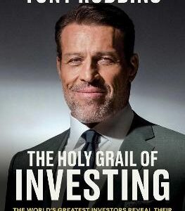 The Holy Grail Of Investing: The World's Greatest Investors Reveal Their Ultimate Strategies For Financial Freedom