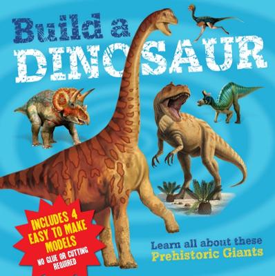 Build A Dinosaur: Learn All About These Prehistoric Giants