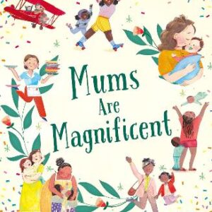 Mums Are Magnificent