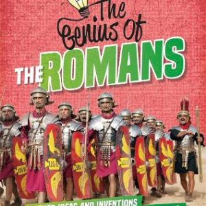 The Genius Of: The Romans: Clever Ideas And Inventions From Past Civilisations