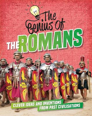 The Genius Of: The Romans: Clever Ideas And Inventions From Past Civilisations