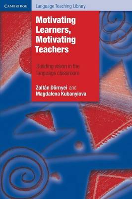 Motivating Learners, Motivating Teachers: Building Vision In The Language Classroom