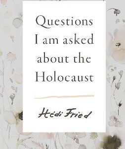 Questions I Am Asked About The Holocaust