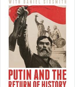 Putin And The Return Of History: How The Kremlin Rekindled The Cold War