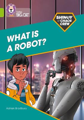 Shinoy And The Chaos Crew: What Is A Robot?: Band 11/Lime (Collins Big Cat)