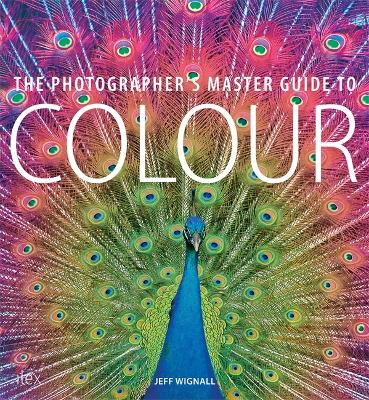 The Photographer's Master Guide To Colour