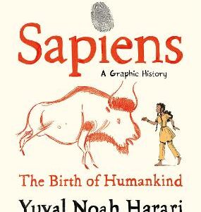 Sapiens A Graphic History, Volume 1: The Birth Of Humankind