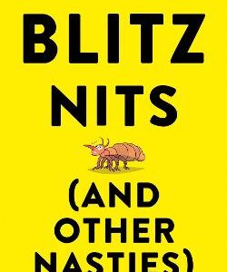 How To Blitz Nits (And Other Nasties): A Witty Yet Practical Guide To Defeating The Ten Most Common Childhood Ailments