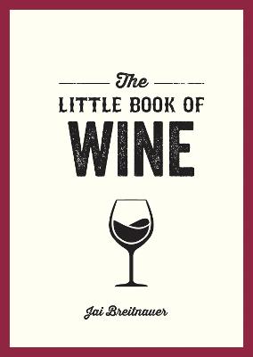 The Little Book Of Wine: A Pocket Guide To The Wonderful World Of Wine Tasting, History, Culture, Trivia And More