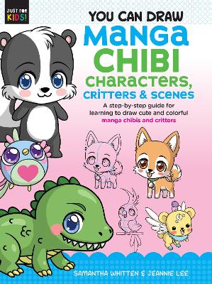 You Can Draw Manga Chibi Characters, Critters & Scenes: A Step-By-Step Guide For Learning To Draw Cute And Colorful Manga Chibis And Critters: Volume 3