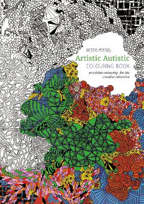 Artistic Autistic Colouring Book: Precision Colouring For The Creative Obsessive