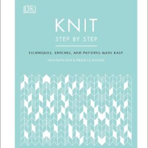 Knit Step By Step: Techniques, Stitches, And Patterns Made Easy