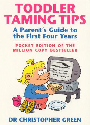 Toddler Taming Tips: A Parent's Guide To The First Four Years - Pocket Edition