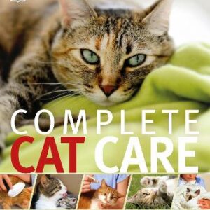Complete Cat Care: How To Keep Your Cat Healthy And Happy
