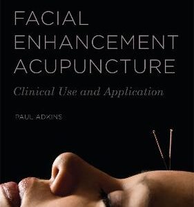 Facial Enhancement Acupuncture: Clinical Use And Application