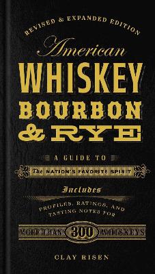 American Whiskey, Bourbon & Rye: A Guide To The Nation's Favorite Spirit - A Cocktail Book