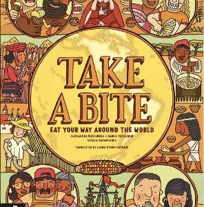 Take A Bite: Eat Your Way Around The World