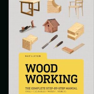Woodworking: The Complete Step-By-Step Manual