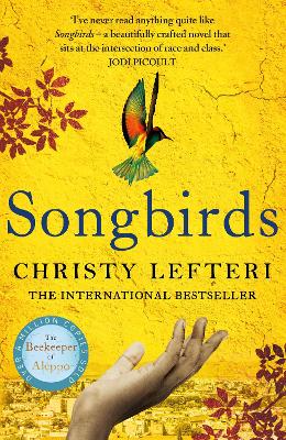 Songbirds: The Powerful Novel From The Author Of The Beekeeper Of Aleppo And The Book Of Fire