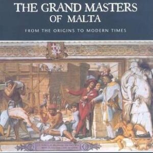 The Grand Masters Of Malta: From The Origins To Modern Times