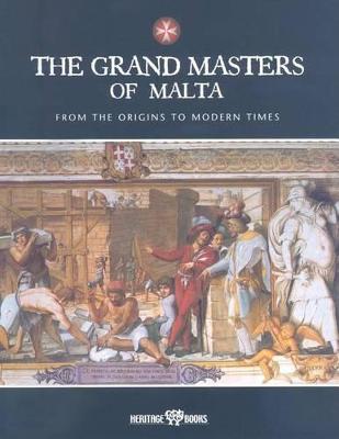 The Grand Masters Of Malta: From The Origins To Modern Times