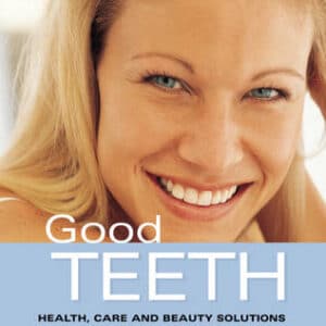 Good Teeth: Simple Advice For Healthy Teeth And Gums