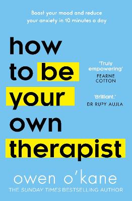 How To Be Your Own Therapist: Boost Your Mood And Reduce Your Anxiety In 10 Minutes A Day