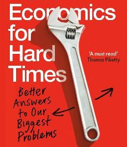 Good Economics For Hard Times: Better Answers To Our Biggest Problems