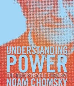 Understanding Power: The Indispensable Chomsky