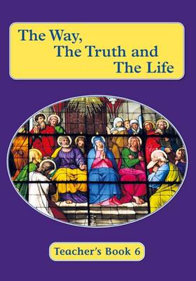 The Way, The Truth And The Life: Book 6