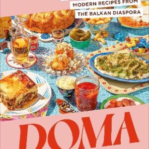 Doma: Traditional Flavours And Modern Recipes From The Balkan Diaspora
