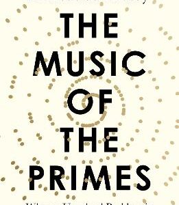 The Music Of The Primes: Why An Unsolved Problem In Mathematics Matters