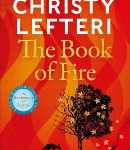 The Book Of Fire: The Moving, Captivating And Unmissable New Novel From The Author Of The Beekeeper Of Aleppo