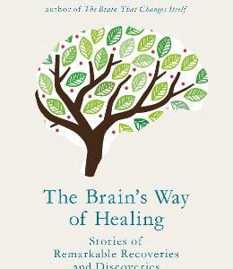 The Brain's Way Of Healing: Stories Of Remarkable Recoveries And Discoveries