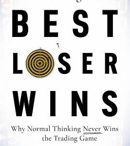 Best Loser Wins: Why Normal Thinking Never Wins The Trading Game - Written By A High-Stake Day Trader