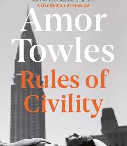 Rules Of Civility: The Stunning Debut By The Million-Copy Bestselling Author Of A Gentleman In Moscow