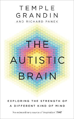 The Autistic Brain: Understanding The Autistic Brain By One Of The Most Accomplished And Well-Known Adults With Autism In The World