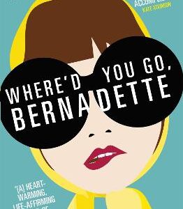 Where'd You Go, Bernadette: The New York Times Bestseller, Now A Major Motion Picture Starring Cate Blanchett