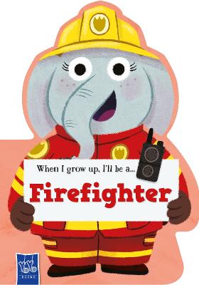 When I Grow Up: Fire Fighter