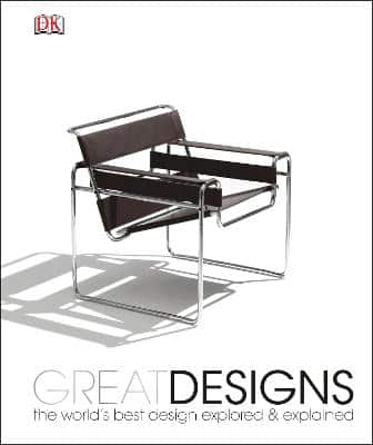 Great Designs: The World's Best Design Explored And Explained