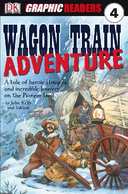 Wagon Train Adventure: A Tale Of Heroic Struggle And Incredible Bravery On The Pioneer Trail