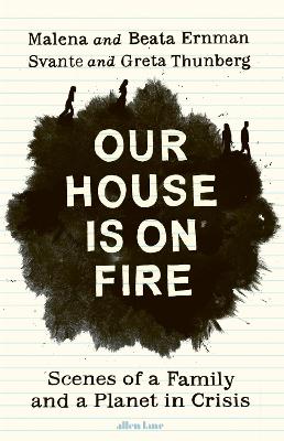 Our House Is On Fire: Scenes Of A Family And A Planet In Crisis