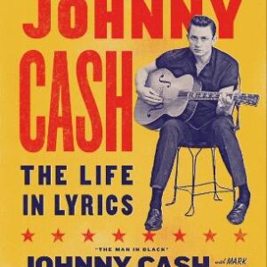 Johnny Cash: The Life In Lyrics: The Official, Fully Illustrated Celebration Of The Man In Black