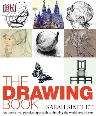 The Drawing Book: An Innovative, Practical Approach To Drawing The World Around You