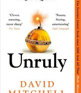 Unruly: A History Of England's Kings And Queens