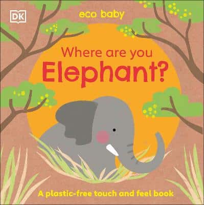 Eco Baby Where Are You Elephant?: A Plastic-Free Touch And Feel Book